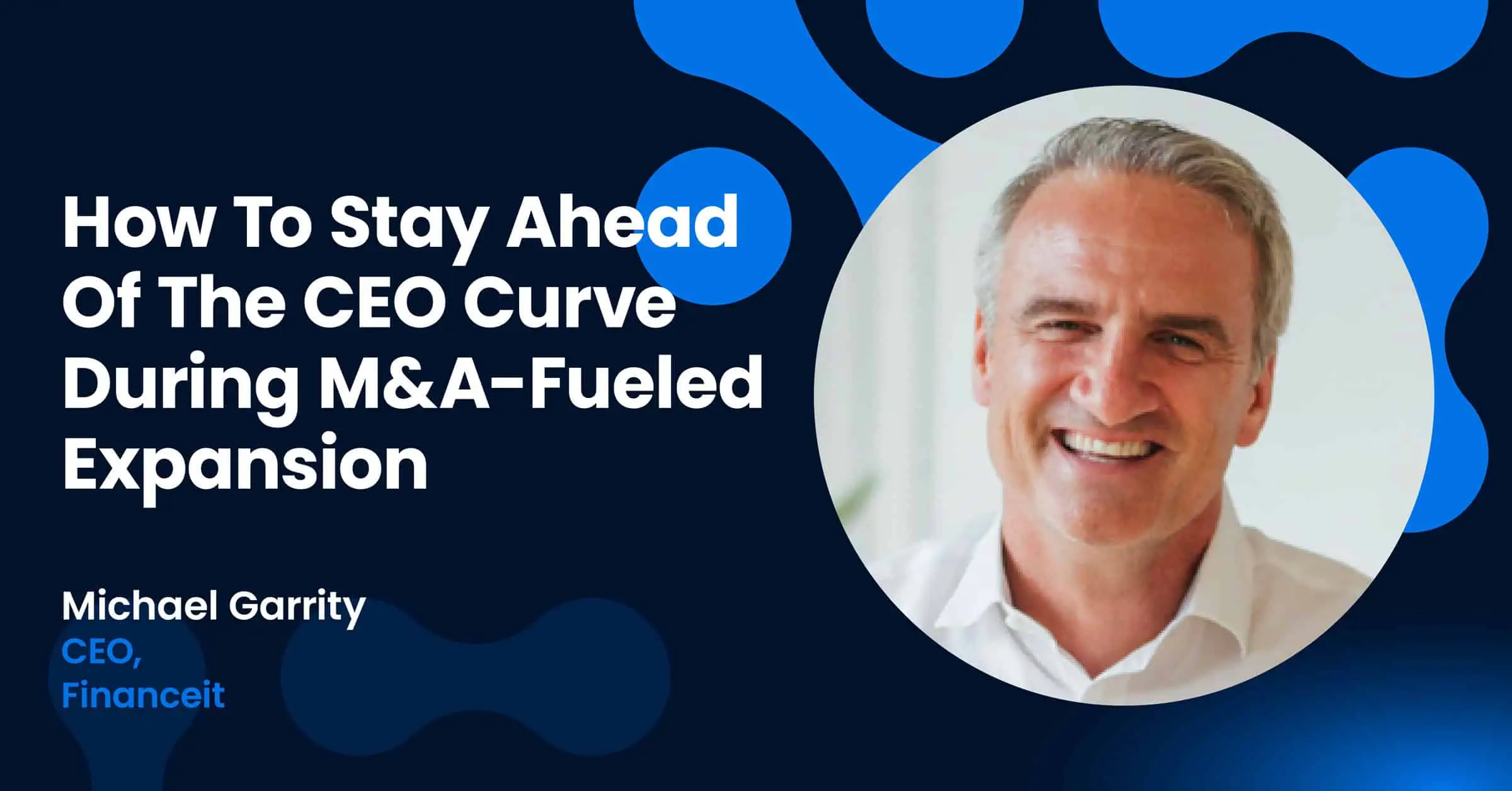 How To Stay Ahead Of The CEO Curve During M&A-Fueled Expansion